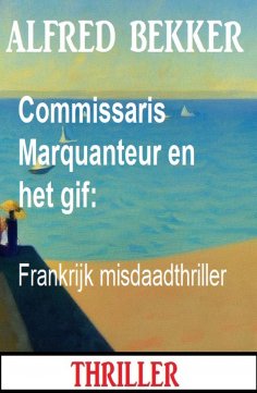 eBook: Commissaris Marquanteur en het gif: Frankrijk misdaadthriller