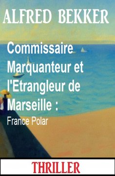 eBook: Commissaire Marquanteur et l'Etrangleur de Marseille : France Polar