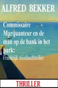 eBook: Commissaire Marquanteur en de man op de bank in het park: Frankrijk misdaadthriller