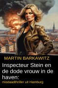 eBook: Inspecteur Stein en de dode vrouw in de haven: misdaadthriller uit Hamburg