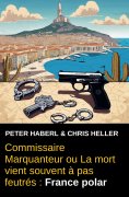 eBook: Commissaire Marquanteur ou La mort vient souvent à pas feutrés : France polar