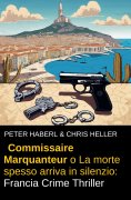 eBook: Commissaire Marquanteur o La morte spesso arriva in silenzio: Francia Crime