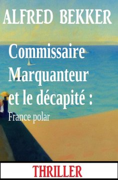 eBook: Commissaire Marquanteur et le décapité : France polar