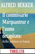 eBook: Il commissario Marquanteur e l'uomo decapitato: thriller poliziesco in Francia
