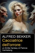 eBook: Cacciatrice dell'orrore: un thriller fantasy di Patricia Vanhelsing