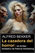 eBook: La cazadora del horror: Un thriller fantástico de Patricia Vanhelsing