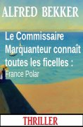 eBook: Le Commissaire Marquanteur connaît toutes les ficelles : France Polar