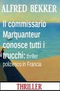 eBook: Il commissario Marquanteur conosce tutti i trucchi: thriller poliziesco in Francia
