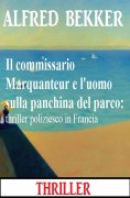 eBook: Il commissario Marquanteur e l'uomo sulla panchina del parco: thriller poliziesco in Francia