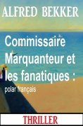 ebook: Commissaire Marquanteur et les fanatiques : polar français