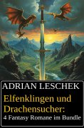 eBook: Elfenklingen und Drachensucher: 4 Fantasy Romane im Bundle