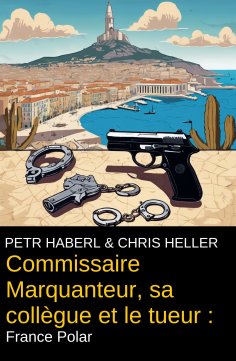 eBook: Commissaire Marquanteur, sa collègue et le tueur : France Polar