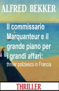 ebook: Il commissario Marquanteur e il grande piano per i grandi affari: thriller poliziesco in Francia