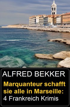 eBook: Marquanteur schafft sie alle in Marseille: 4 Frankreich Krimis