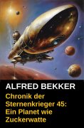 eBook: Ein Planet wie Zuckerwatte: Chronik der Sternenkrieger 45