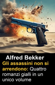 eBook: Gli assassini non si arrendono: Quattro romanzi gialli in un unico volume