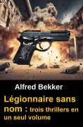 eBook: Légionnaire sans nom : trois thrillers en un seul volume