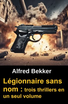 eBook: Légionnaire sans nom : trois thrillers en un seul volume