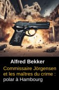 ebook: Commissaire Jörgensen et les maîtres du crime : polar à Hambourg