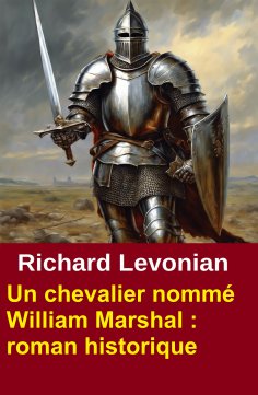 eBook: Un chevalier nommé William Marshal : roman historique