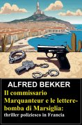 eBook: Il commissario Marquanteur e le lettere-bomba di Marsiglia: thriller poliziesco in Francia