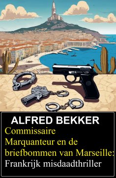 eBook: Commissaire Marquanteur en de briefbommen van Marseille: Frankrijk misdaadthriller