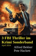 eBook: 3 FBI Thriller im Krimi Sonderband April 2024