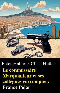 ebook: Le commissaire Marquanteur et ses collègues corrompus : France Polar