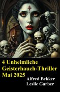 ebook: 4 Unheimliche Geisterhauch-Thriller Mai 2025