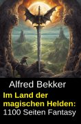 ebook: Im Land der magischen Helden: 1100 Seiten Fantasy