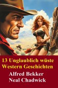 ebook: 13 Unglaublich wüste Western Geschichten