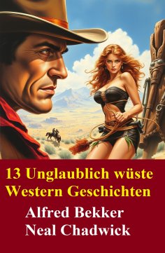 ebook: 13 Unglaublich wüste Western Geschichten