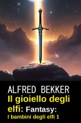 eBook: Il gioiello degli elfi: Fantasy: I bambini degli elfi 1