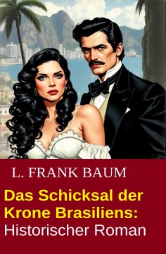 ebook: Das Schicksal der Krone Brasiliens: Historischer Roman