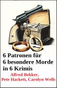 eBook: 6 Patronen für 6 besondere Morde in 6 Krimis