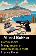 eBook: Commissaire Marquanteur et l'ecclésiastique mort : France Polar