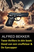 eBook: Twee thrillers in één boek: Dood van een snuffelaar & De Eyecapper