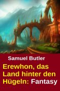 eBook: Erewhon, das Land hinter den Hügeln: Fantasy