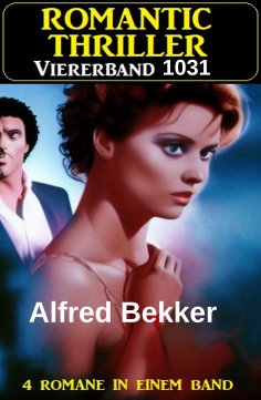 eBook: Romantic Thriller Alfred Bekker Viererband 1031 - 4 Romane in einem Band