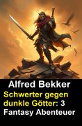 eBook: Schwerter gegen dunkle Götter: 3 Fantasy Abenteuer