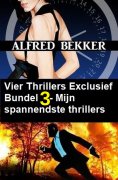 ebook: Vier Thrillers Exclusief Bundel 3 - Mijn spannendste thrillers