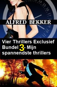 ebook: Vier Thrillers Exclusief Bundel 3 - Mijn spannendste thrillers
