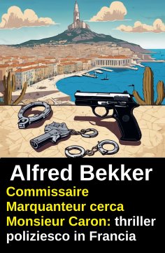 eBook: Commissaire Marquanteur cerca Monsieur Caron: thriller poliziesco in Francia
