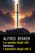 ebook: La spada degli elfi: fantasy: I bambini degli elfi 2