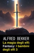 ebook: La magia degli elfi: Fantasy: I bambini degli elfi 3