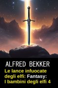 ebook: Le lance infuocate degli elfi: romanzo fantasy: I bambini degli elfi 4