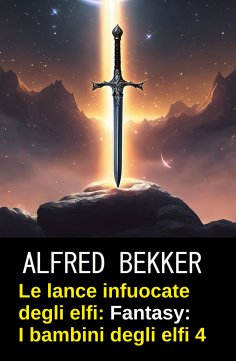 ebook: Le lance infuocate degli elfi: romanzo fantasy: I bambini degli elfi 4