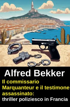 ebook: Il commissario Marquanteur e il testimone assassinato: thriller poliziesco in Francia