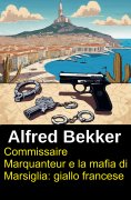 ebook: Commissaire Marquanteur e la mafia di Marsiglia: giallo francese