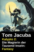 ebook: Kalypto 2: Die Magierin der Tausend Inseln: Fantasy